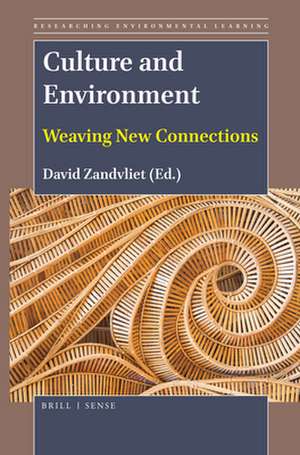 Culture and Environment: Weaving New Connections de David B. Zandvliet