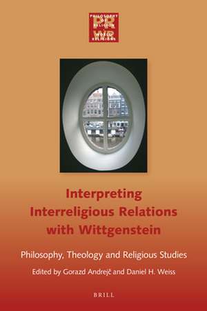 Interpreting Interreligious Relations with Wittgenstein: Philosophy, Theology and Religious Studies de Gorazd Andrejč