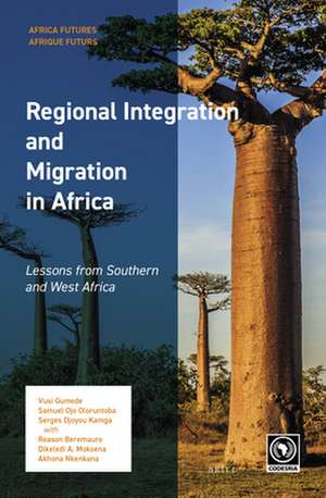 Regional Integration and Migration in Africa: Lessons from Southern and West Africa de Vusi Gumede