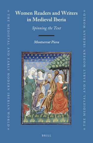 Women Readers and Writers in Medieval Iberia: Spinning the Text de Montserrat Piera