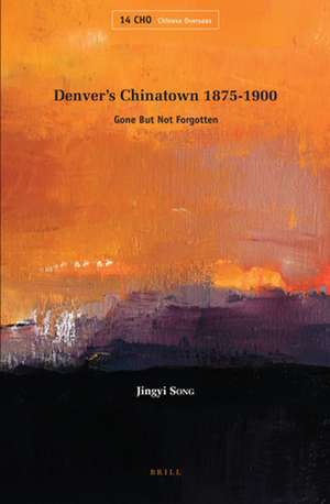 Denver’s Chinatown 1875-1900: Gone But Not Forgotten de Jingyi Song