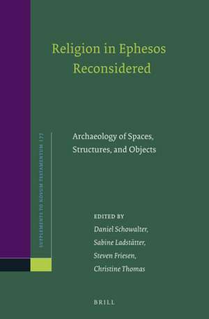 Religion in Ephesos Reconsidered: Archaeology of Spaces, Structures, and Objects de Daniel Schowalter