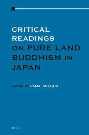 Critical Readings on Pure Land Buddhism in Japan: Volume 1 de Galen Amstutz