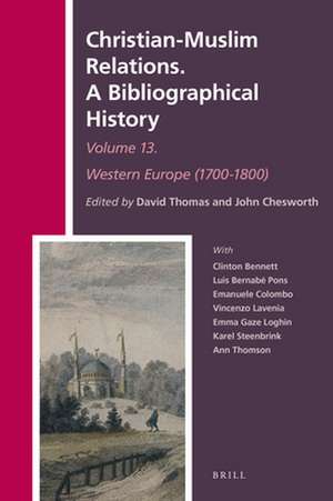 Christian-Muslim Relations. A Bibliographical History Volume 13 Western Europe (1700-1800) de David Thomas