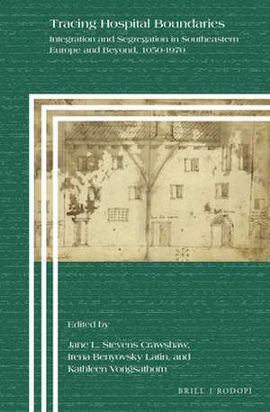 Tracing Hospital Boundaries: Integration and Segregation in Southeastern Europe and Beyond, 1050-1970 de Jane L. Stevens Crawshaw