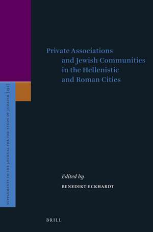 Private Associations and Jewish Communities in the Hellenistic and Roman Cities de Dr. Benedikt Eckhardt