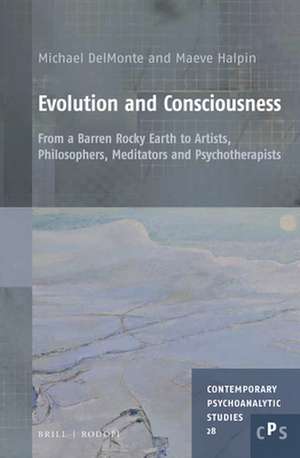 Evolution and Consciousness: From a Barren Rocky Earth to Artists, Philosophers, Meditators and Psychotherapists de Michael Michelo DelMonte