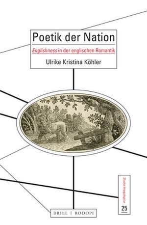 Poetik der Nation: <i>Englishness</i> in englischen Romantik de Ulrike Kristina Köhler