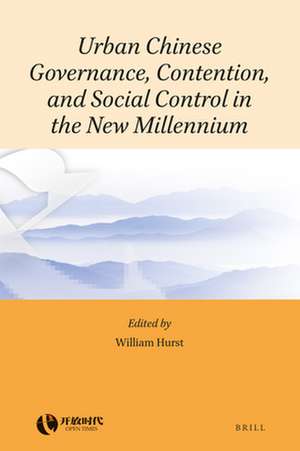 Urban Chinese Governance, Contention, and Social Control in the New Millennium de William Hurst