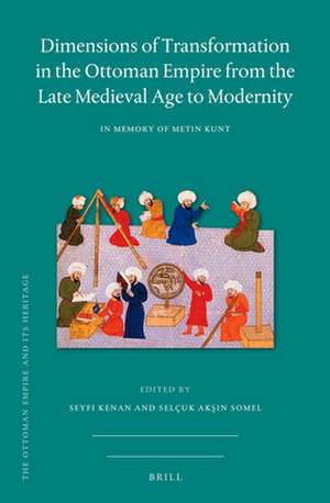 Dimensions of Transformation in the Ottoman Empire from the Late Medieval Age to Modernity: In Memory of Metin Kunt de Seyfi Kenan