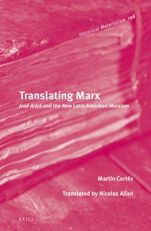 Translating Marx: José Aricó and the New Latin American Marxism de Martín Cortés