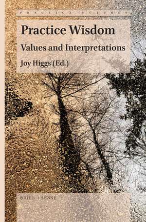 Practice Wisdom: Values and Interpretations de Joy Higgs