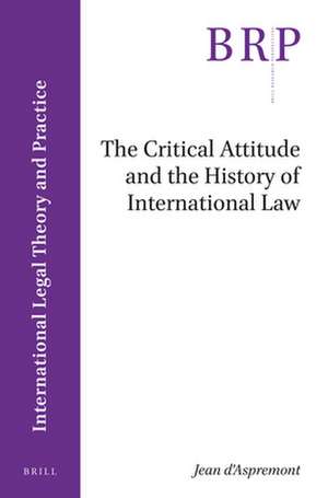 The Critical Attitude and the History of International Law de Jean D'Aspremont