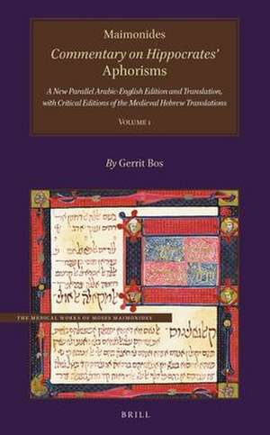 Maimonides, Commentary on Hippocrates’ <i>Aphorisms</i> Volume 1: A New Parallel Arabic-English Edition and Translation, with Critical Editions of the Medieval Hebrew Translations de Gerrit Bos