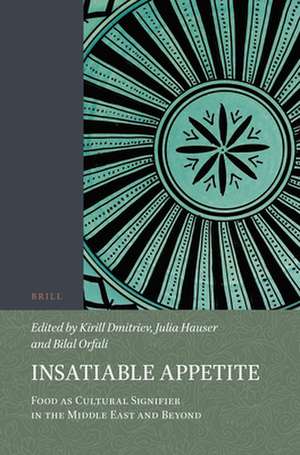 Insatiable Appetite: Food as Cultural Signifier in the Middle East and Beyond de Kirill Dmitriev