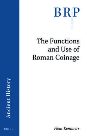 The Functions and Use of Roman Coinage: An Overview of 21st Century Scholarship de Fleur Kemmers