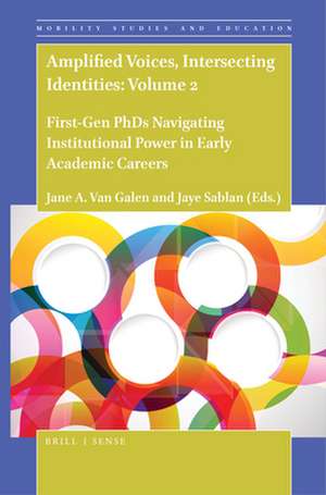 Amplified Voices, Intersecting Identities: Volume 2: First-Gen PhDs Navigating Institutional Power in Early Academic Careers de Jane A. Van Galen