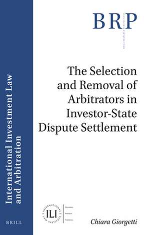 The Selection and Removal of Arbitrators in Investor-State Dispute Settlement de Chiara Giorgetti