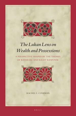 The Lukan Lens on Wealth and Possessions: A Perspective Shaped by the Themes of Reversal and Right Response de Rachel L. Coleman