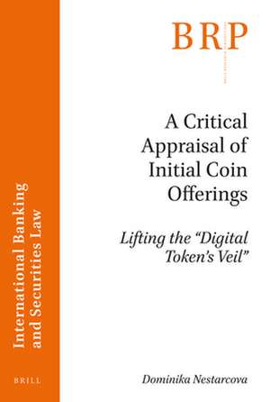 A Critical Appraisal of Initial Coin Offerings: Lifting the “Digital Token’s Veil” de Dominika Nestarcova