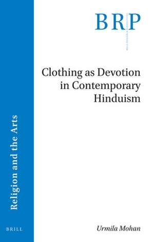 Clothing as Devotion in Contemporary Hinduism de Urmila Mohan