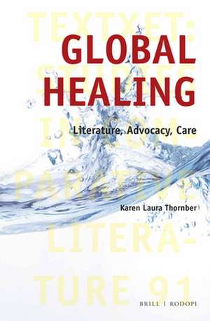 Global Healing: Literature, Advocacy, Care de Karen Laura Thornber