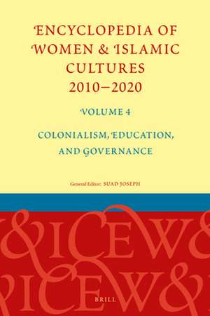 Encyclopedia of Women & Islamic Cultures 2010-2020, Volume 4: Colonialism, Education, and Governance de Suad Joseph