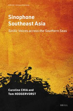 Sinophone Southeast Asia: Sinitic Voices across the Southern Seas de Tom Hoogervorst