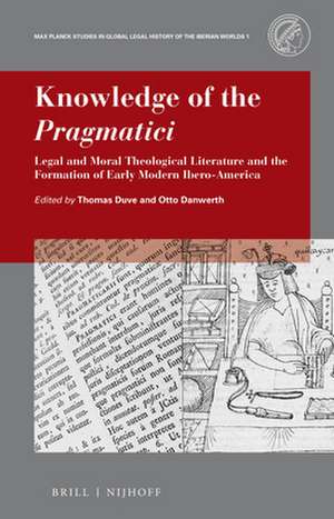 Knowledge of the <i>Pragmatici</i>: Legal and Moral Theological Literature and the Formation of Early Modern Ibero-America de Thomas Duve