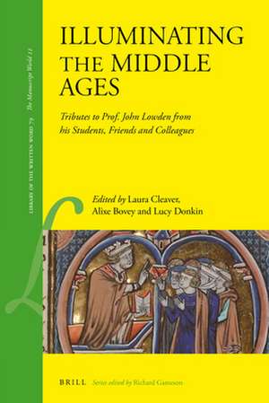 Illuminating the Middle Ages: Tributes to Prof. John Lowden from his Students, Friends and Colleagues de Laura Cleaver