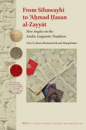 From Sībawayhi to ʾAḥmad Ḥasan al-Zayyāt: New Angles on the Arabic Linguistic Tradition de Beata Sheyhatovitch