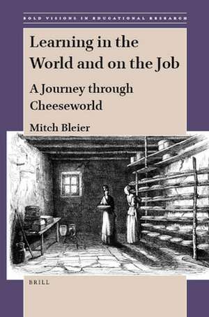 Learning in the World and on the Job: A Journey through Cheeseworld de Mitch Bleier