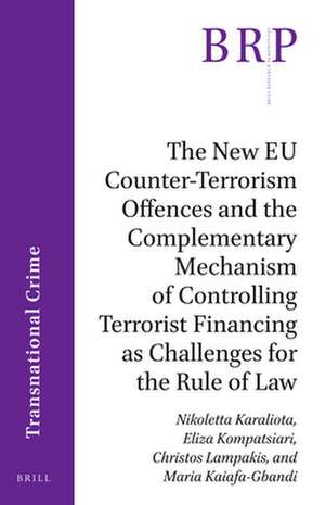 The New EU Counter-Terrorism Offences and the Complementary Mechanism of Controlling Terrorist Financing as Challenges for the Rule of Law de Nikoletta Karaliota