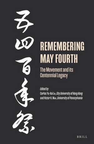 Remembering May Fourth: The Movement and its Centennial Legacy de Carlos Yu-Kai Lin