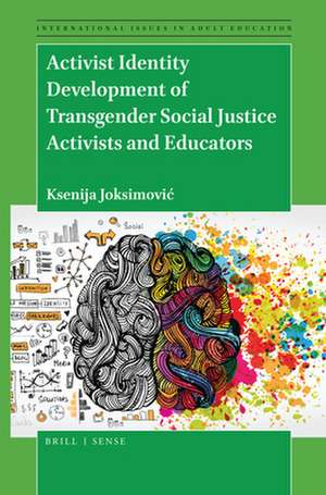 Activist Identity Development of Transgender Social Justice Activists and Educators de Ksenija Joksimović