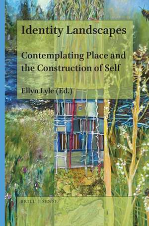 Identity Landscapes: Contemplating Place and the Construction of Self de Ellyn Lyle