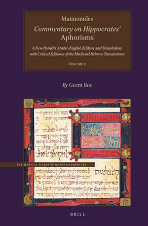 Maimonides, Commentary on Hippocrates’ <i>Aphorisms</i> Volume 2: A New Parallel Arabic-English Edition and Translation, with Critical Editions of the Medieval Hebrew Translations de Gerrit Bos