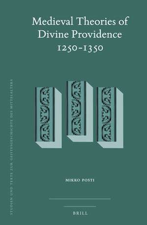 Medieval Theories of Divine Providence 1250-1350 de Mikko Posti