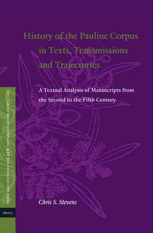 History of the Pauline Corpus in Texts, Transmissions and Trajectories: A Textual Analysis of Manuscripts from the Second to the Fifth Century de Chris S. Stevens