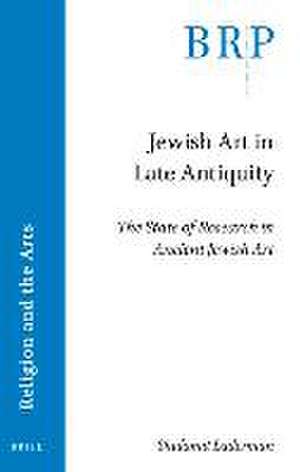 Jewish Art in Late Antiquity: The State of Research in Ancient Jewish Art de Dr Shulamit Laderman