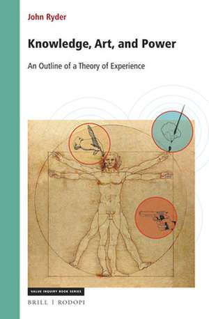 Knowledge, Art, and Power: An Outline of a Theory of Experience de John Ryder