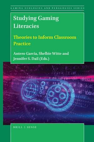 Studying Gaming Literacies: Theories to Inform Classroom Practice de Antero Garcia