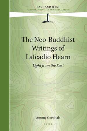 The Neo-Buddhist Writings of Lafcadio Hearn: Light from the East de Antony Goedhals