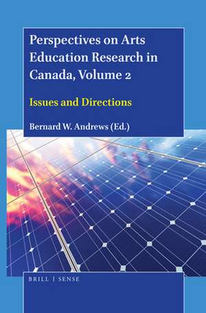 Perspectives on Arts Education Research in Canada, Volume 2: Issues and Directions de Bernard W. Andrews