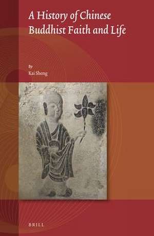 A History of Chinese Buddhist Faith and Life de Kai Sheng