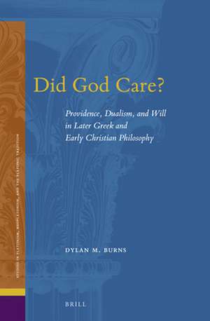 Did God Care?: Providence, Dualism, and Will in Later Greek and Early Christian Philosophy de Dylan M. Burns