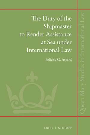 The Duty of the Shipmaster to Render Assistance at Sea under International Law de Felicity G. Attard