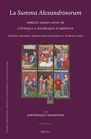 La <i>Summa Alexandrinorum</i>: Abrégé arabo-latin de l’<i>Éthique à Nicomaque</i> d’Aristote. Édition critique, traduction française et introduction de Frédérique Woerther