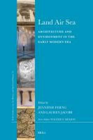 Land Air Sea: Architecture and Environment in the Early Modern Era de Jennifer Ferng