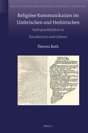 Religiöse Kommunikation im Umbrischen und Hethitischen: Fachsprachlichkeit in Ritualtexten und Gebeten de Theresa Roth